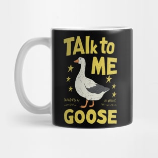 Talk To Me Goose Mug